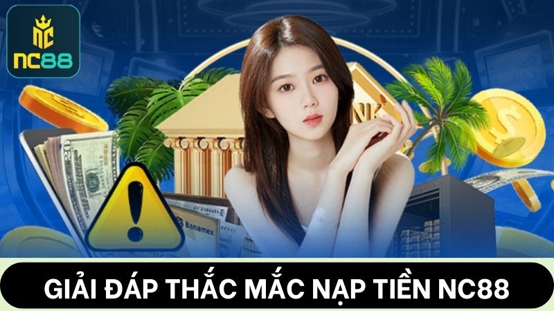câu hỏi thường gặp khi nạp tiền NC88
