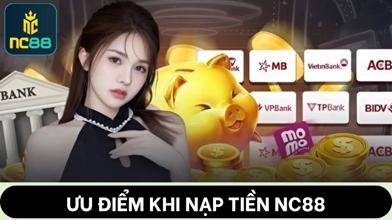 ưu điểm nạp tiền NC88