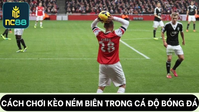 Cách chơi kèo ném biên là gì?